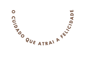 O CUIDADO QUE ATRAI A FELICIDADE
